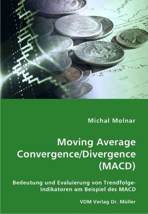 Buchcover Moving Average Convergence/Divergence (MACD) | Michal Molnar | EAN 9783836451666 | ISBN 3-8364-5166-2 | ISBN 978-3-8364-5166-6