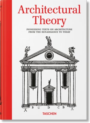 Buchcover Architectural Theory. Pioneering Texts on Architecture from the Renaissance to Today | Bernd Evers | EAN 9783836599627 | ISBN 3-8365-9962-7 | ISBN 978-3-8365-9962-7