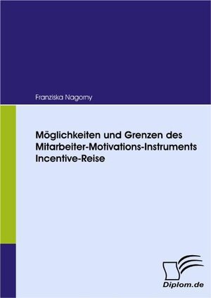 Buchcover Möglichkeiten und Grenzen des Mitarbeiter-Motivations-Instruments Incentive-Reise | Franziska Nagorny | EAN 9783836614016 | ISBN 3-8366-1401-4 | ISBN 978-3-8366-1401-6