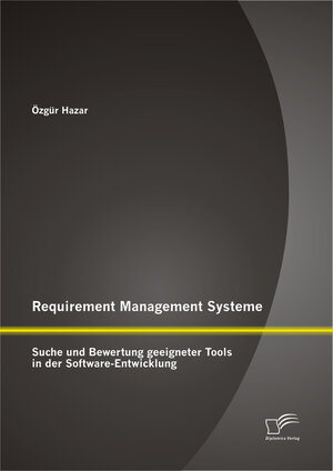 Buchcover Requirement Management Systeme: Suche und Bewertung geeigneter Tools in der Software-Entwicklung | Özgür Hazar | EAN 9783836646918 | ISBN 3-8366-4691-9 | ISBN 978-3-8366-4691-8