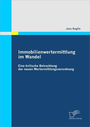 Buchcover Immobilienwertermittlung im Wandel: Eine kritische Betrachtung der neuen Wertermittlungsverordnung | Jens Koglin | EAN 9783836689342 | ISBN 3-8366-8934-0 | ISBN 978-3-8366-8934-2