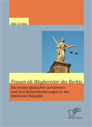Buchcover Frauen als Wegbereiter des Rechts: Die ersten deutschen Juristinnen und ihre Reformforderungen in der Weimarer Republik | Oda Cordes | EAN 9783836692403 | ISBN 3-8366-9240-6 | ISBN 978-3-8366-9240-3