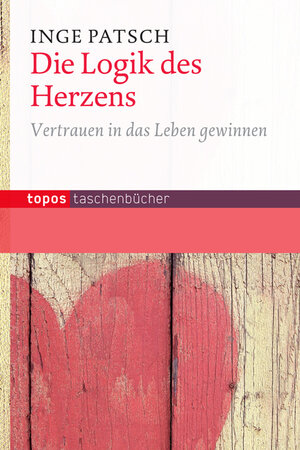 Buchcover Die Logik des Herzens | Inge Patsch | EAN 9783836708937 | ISBN 3-8367-0893-0 | ISBN 978-3-8367-0893-7