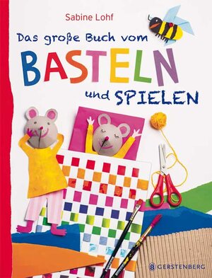 Buchcover Das große Buch vom Basteln und Spielen | Sabine Lohf | EAN 9783836957472 | ISBN 3-8369-5747-7 | ISBN 978-3-8369-5747-2