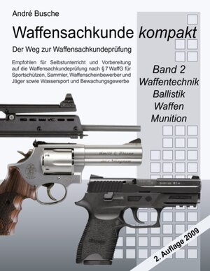 Buchcover Waffensachkunde kompakt - Der Weg zur Waffensachkundeprüfung Band 2: Technik, Ballistik, Waffen, Munition | André Busche | EAN 9783837008142 | ISBN 3-8370-0814-2 | ISBN 978-3-8370-0814-2