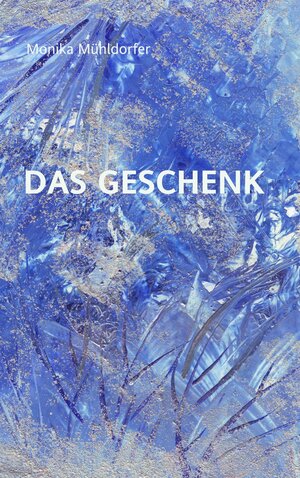 Buchcover Das Geschenk | Monika Mühldorfer | EAN 9783837008630 | ISBN 3-8370-0863-0 | ISBN 978-3-8370-0863-0