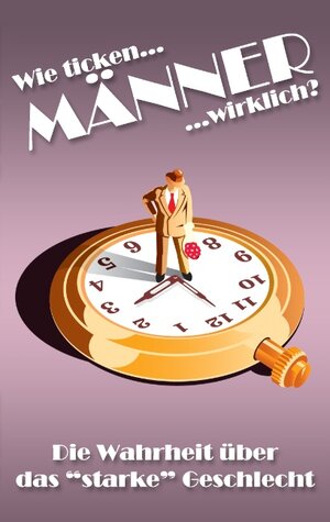 Buchcover Wie ticken Männer wirklich? | Christian Hoeserle | EAN 9783837012569 | ISBN 3-8370-1256-5 | ISBN 978-3-8370-1256-9