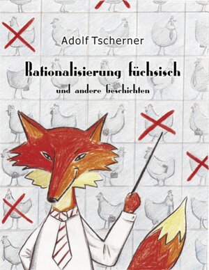 Buchcover Rationalisierung füchsisch | Adolf Tscherner | EAN 9783837013573 | ISBN 3-8370-1357-X | ISBN 978-3-8370-1357-3