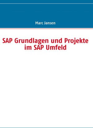 Buchcover SAP Grundlagen und Projekte im SAP Umfeld | Marc Jansen | EAN 9783837017427 | ISBN 3-8370-1742-7 | ISBN 978-3-8370-1742-7