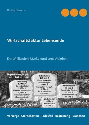 Buchcover Wirtschaftsfaktor Lebensende | Jörg Sieweck | EAN 9783837019827 | ISBN 3-8370-1982-9 | ISBN 978-3-8370-1982-7