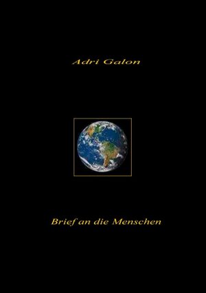 Buchcover Brief an die Menschen | Adri Galon | EAN 9783837021608 | ISBN 3-8370-2160-2 | ISBN 978-3-8370-2160-8