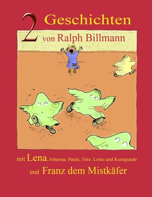 Buchcover Zwei Geschichten mit Lena, Johanna, Paula, Toto, Lotto und Kunigunde und Franz dem Mistkäfer | Ralph Billmann | EAN 9783837025620 | ISBN 3-8370-2562-4 | ISBN 978-3-8370-2562-0