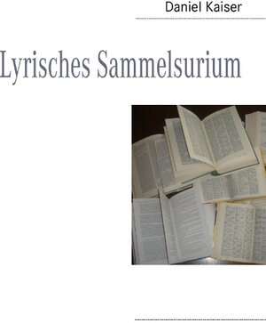 Buchcover Lyrisches Sammelsurium | Daniel Kaiser | EAN 9783837026702 | ISBN 3-8370-2670-1 | ISBN 978-3-8370-2670-2
