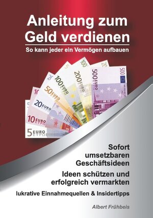 Buchcover Anleitung zum Geld verdienen | Albert Frühbeis | EAN 9783837027389 | ISBN 3-8370-2738-4 | ISBN 978-3-8370-2738-9
