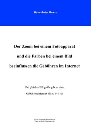 Buchcover Der Zoom bei einem Fotoapparat und die Farben bei einem Bild beeinflussen die Gebühren im Internet | Hans P Kranz | EAN 9783837028874 | ISBN 3-8370-2887-9 | ISBN 978-3-8370-2887-4