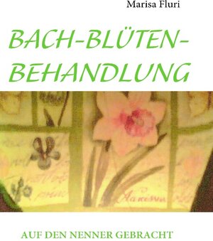 Buchcover BACH-BLÜTEN-BEHANDLUNG | Marisa Fluri | EAN 9783837029338 | ISBN 3-8370-2933-6 | ISBN 978-3-8370-2933-8