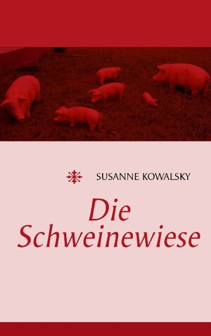 Buchcover Die Schweinewiese | Susanne Kowalsky | EAN 9783837032055 | ISBN 3-8370-3205-1 | ISBN 978-3-8370-3205-5