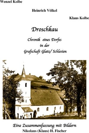 Buchcover Droschkau - Chronik eines Dorfes in der Grafschaft Glatz /Schlesien | Nikolaus H Fischer | EAN 9783837032659 | ISBN 3-8370-3265-5 | ISBN 978-3-8370-3265-9