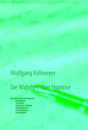 Buchcover Die Wahrheit über Hypnose | Wolfgang Kellmeyer | EAN 9783837034646 | ISBN 3-8370-3464-X | ISBN 978-3-8370-3464-6