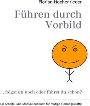 Buchcover Führen durch Vorbild | Florian Hochenrieder | EAN 9783837043341 | ISBN 3-8370-4334-7 | ISBN 978-3-8370-4334-1