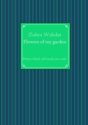 Buchcover Flowers of my garden | Zohra Wahdat | EAN 9783837044508 | ISBN 3-8370-4450-5 | ISBN 978-3-8370-4450-8