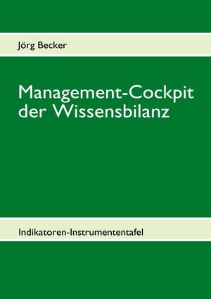 Buchcover Management-Cockpit der Wissensbilanz | Jörg Becker | EAN 9783837046540 | ISBN 3-8370-4654-0 | ISBN 978-3-8370-4654-0