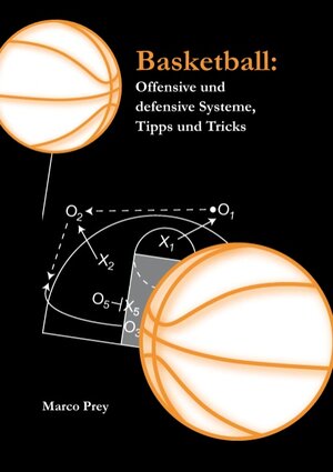 Buchcover Basketball: Offensive und defensive Systeme, Tipps und Tricks | Marco Prey | EAN 9783837049183 | ISBN 3-8370-4918-3 | ISBN 978-3-8370-4918-3