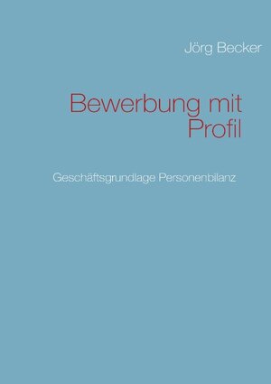 Buchcover Bewerbung mit Profil | Jörg Becker | EAN 9783837050257 | ISBN 3-8370-5025-4 | ISBN 978-3-8370-5025-7