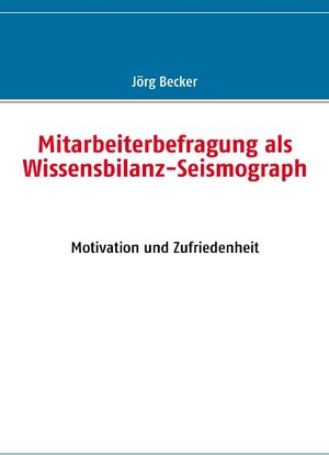 Buchcover Mitarbeiterbefragung als Wissensbilanz-Seismograph | Jörg Becker | EAN 9783837050851 | ISBN 3-8370-5085-8 | ISBN 978-3-8370-5085-1