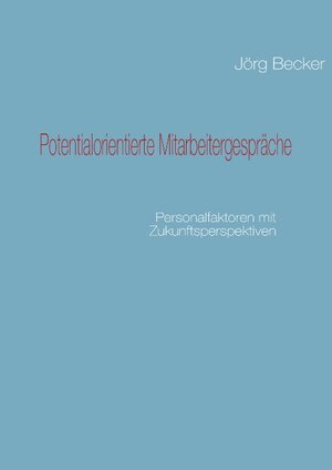 Buchcover Potentialorientierte Mitarbeitergespräche | Jörg Becker | EAN 9783837051803 | ISBN 3-8370-5180-3 | ISBN 978-3-8370-5180-3