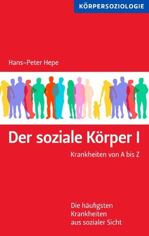 Buchcover Der soziale Körper I | Hans-Peter Hepe | EAN 9783837052374 | ISBN 3-8370-5237-0 | ISBN 978-3-8370-5237-4