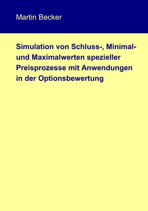 Buchcover Simulation von Schluss-, Minimal- und Maximalwerten spezieller Preisprozesse mit Anwendungen in der Optionsbewertung | Martin Becker | EAN 9783837057737 | ISBN 3-8370-5773-9 | ISBN 978-3-8370-5773-7