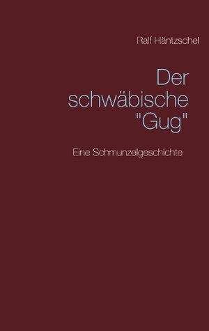 Buchcover Der schwäbische "Gug" | Ralf Häntzschel | EAN 9783837063165 | ISBN 3-8370-6316-X | ISBN 978-3-8370-6316-5