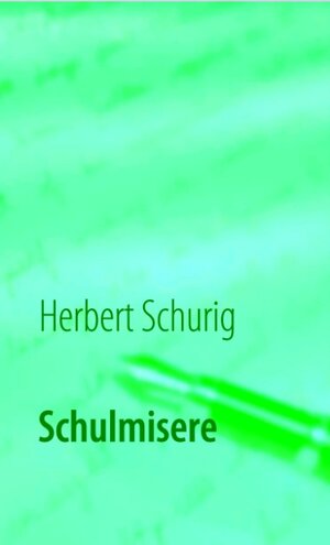Buchcover Schulmisere | Herbert Schurig | EAN 9783837064858 | ISBN 3-8370-6485-9 | ISBN 978-3-8370-6485-8