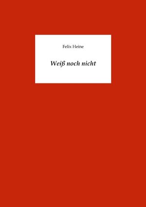 Buchcover Weiß noch nicht | Felix Heine | EAN 9783837068955 | ISBN 3-8370-6895-1 | ISBN 978-3-8370-6895-5