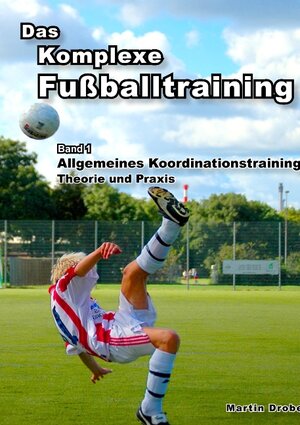 Buchcover Das Komplexe Fußballtraining | Martin Drobe | EAN 9783837070910 | ISBN 3-8370-7091-3 | ISBN 978-3-8370-7091-0