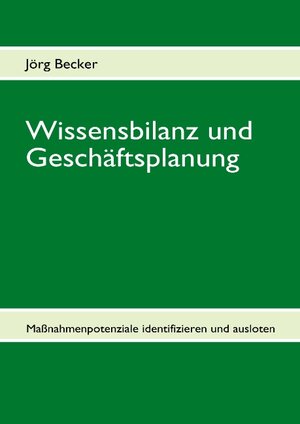 Buchcover Wissensbilanz und Geschäftsplanung | Jörg Becker | EAN 9783837075649 | ISBN 3-8370-7564-8 | ISBN 978-3-8370-7564-9