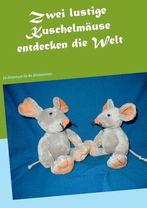 Buchcover Zwei lustige Kuschelmäuse entdecken die Welt | Sonja Herrscher | EAN 9783837076998 | ISBN 3-8370-7699-7 | ISBN 978-3-8370-7699-8