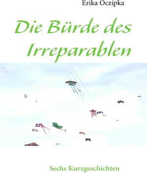 Buchcover Die Bürde des Irreparablen | Erika Oczipka | EAN 9783837080964 | ISBN 3-8370-8096-X | ISBN 978-3-8370-8096-4