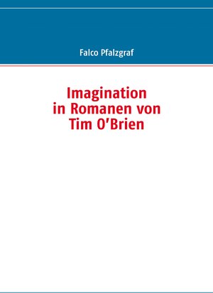 Buchcover Imagination in Romanen von Tim O’Brien | Falco Pfalzgraf | EAN 9783837092202 | ISBN 3-8370-9220-8 | ISBN 978-3-8370-9220-2