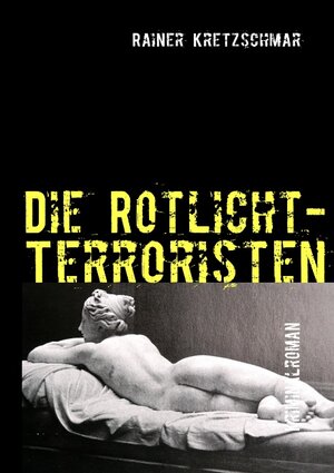 Buchcover Die Rotlicht-Terroristen | Rainer Kretzschmar | EAN 9783837093100 | ISBN 3-8370-9310-7 | ISBN 978-3-8370-9310-0