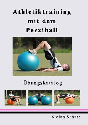 Buchcover Athletiktraining mit dem Pezziball | Stefan Schurr | EAN 9783837093117 | ISBN 3-8370-9311-5 | ISBN 978-3-8370-9311-7