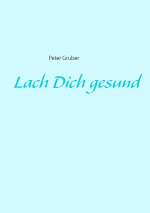 Buchcover Lach Dich gesund | Peter Gruber | EAN 9783837093858 | ISBN 3-8370-9385-9 | ISBN 978-3-8370-9385-8