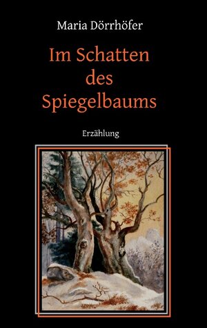 Buchcover Im Schatten des Spiegelbaums | Maria Dörrhöfer | EAN 9783837099331 | ISBN 3-8370-9933-4 | ISBN 978-3-8370-9933-1