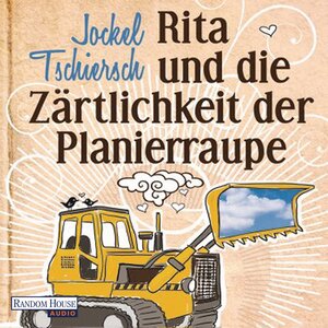 Buchcover Rita und die Zärtlichkeit der Planierraupe | Jockel Tschiersch | EAN 9783837115635 | ISBN 3-8371-1563-1 | ISBN 978-3-8371-1563-5