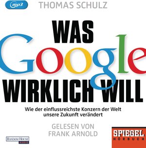 Buchcover Was Google wirklich will | Thomas Schulz | EAN 9783837132410 | ISBN 3-8371-3241-2 | ISBN 978-3-8371-3241-0