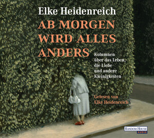 Buchcover Ab morgen wird alles anders | Elke Heidenreich | EAN 9783837139679 | ISBN 3-8371-3967-0 | ISBN 978-3-8371-3967-9