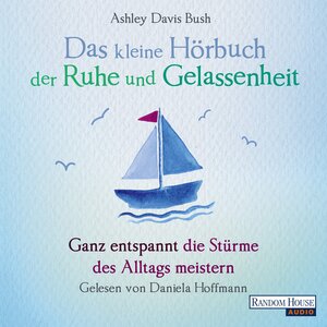 Buchcover Das kleine Hör-Buch der Ruhe und Gelassenheit | Ashley Davis Bush | EAN 9783837142501 | ISBN 3-8371-4250-7 | ISBN 978-3-8371-4250-1