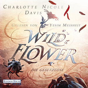 Buchcover Wild Flower - Die Gesetzlose | Charlotte Nicole Davis | EAN 9783837151916 | ISBN 3-8371-5191-3 | ISBN 978-3-8371-5191-6