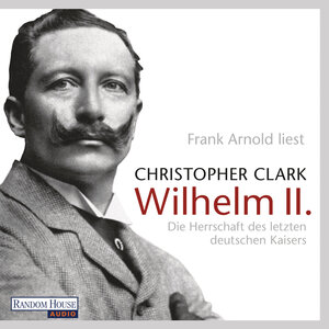 Buchcover Wilhelm II. | Christopher Clark | EAN 9783837152050 | ISBN 3-8371-5205-7 | ISBN 978-3-8371-5205-0